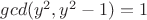 $gcd(y^2,y^2-1)=1$