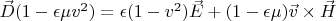 $\vec D(1-\epsilon \mu v^2)=\epsilon(1-v^2)\vec E+(1-\epsilon \mu)\vec v \times \vec H$