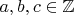 $a,b,c \in  \mathbb{Z}$