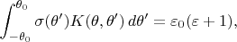 $$
\int_{-\theta_0}^{\theta_0}
\sigma(\theta')K(\theta,\theta')\,d\theta'=\varepsilon_0(\varepsilon+1),
$$