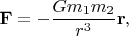 $\mathbf{F}=-\dfrac{Gm_1m_2}{r^3}\mathbf{r},$