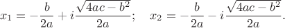 $$x_1=-\frac{b}{2a}+i\frac{\sqrt{4ac-b^2}}{2a}; \quad x_2=-\frac{b}{2a}-i\frac{\sqrt{4ac-b^2}}{2a}.$$