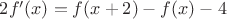 $2f'(x) = f(x+2)-f(x)-4$
