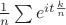 $\frac1n\sum e^{it\frac kn}$