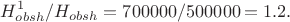 $$
H^{1}_{obsh}/H_{obsh} = 700000/500000 =1.2.
$$