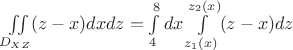 $ \iint\limits_{D_{XZ}}^{} (z-x)dxdz =\int\limits_{4}^{8}dx \int\limits_{z_1(x)}^{z_2(x)} (z-x)dz$ $ \iint\limits_{D_{XZ}}^{} (z-x)dxdz =\int\limits_{4}^{8}dx \int\limits_{z_1(x)}^{z_2(x)} (z-x)dz$