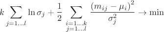 $$\[k\sum\limits_{j=1\ldots l}{\ln {{\sigma }_{j}}}+\frac{1}{2}\sum\limits_{\begin{smallmatrix} i=1\ldots k \\  j=1\ldots l \end{smallmatrix}}{\frac{{{\left( {{m}_{ij}}-{{\mu }_{i}} \right)}^{2}}}{\sigma _{j}^{2}}}\to \min \]$$