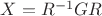 $X = R^{-1}GR$