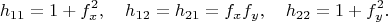 $$h_{11}=1+f^2_x, \quad h_{12}=h_{21}=f_x f_y, \quad h_{22}=1+f^2_y.$$