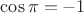 $\cos\pi = -1$