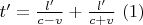 $t' = \frac{l'} {c - v}} + \frac{l'} {c + v}}\ (1)$