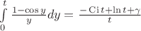 $\int\limits_{0}^{t}\frac {1-\cos y} ydy = \frac {-\operatorname {Ci} t +\ln t + \gamma} t$