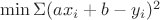 $\min\Sigma(ax_i+b-y_i)^2$