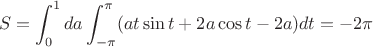 $$S=\int_{0}^{1} da \int_{-\pi}^{\pi}(at \sin t +2a\cos t -2a) dt=-2\pi $$