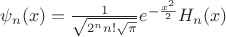 $\psi_n (x) = \frac {1}{\sqrt {2^n n! \sqrt {\pi}}}e^{-\frac{x^2}{2}}H_n (x)$