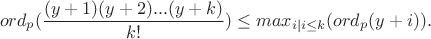 $$ord_p(\frac{(y+1)(y+2)...(y+k)}{k!})\le max_{i|i\le k}(ord_p(y+i)).$$
