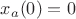$x_a(0)=0$