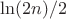 $\ln(2n)/2$