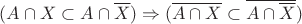 $(A\cap X\subset A\cap\overline{X})\Rightarrow (\overline{A\cap X}\subset \overline{A\cap\overline{X}})$