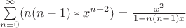 \sum\limits_{n=0}^\infty  (n(n-1)*x^{n+2})  = \frac{x^2}{1-n(n-1)x}