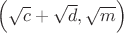 $\left ( \sqrt{c}+\sqrt{d},\sqrt{m} \right )$