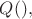 $ Q(),$