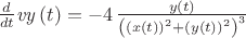 ${\frac {d}{dt}}{\it vy} \left( t \right) =-4\,{\frac {y \left( t\right) }{ \left(  \left( x \left( t \right)  \right)^{2}+ \left( y\left( t \right)  \right) ^{2} \right) ^{3}}}$
