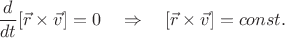 $$
\frac{d}{dt}[\vec{r}\times\vec{v}]=0\quad\Rightarrow\quad [\vec{r}\times\vec{v}]=const.
$$