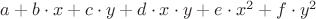 $a+b\cdot x+c\cdot y+d\cdot x\cdot y+e\cdot x^2+f\cdot y^2$