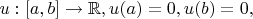 $ u:[a,b] \to \mathbb{R}, u(a)=0, u(b)=0, $