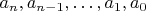 $a_n,a_{n-1},\ldots,a_1,a_0$