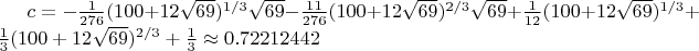 $c = -\frac{1}{276}(100+12\sqrt{69})^{1/3}\sqrt{69} - \frac{11}{276}(100+12\sqrt{69})^{2/3}\sqrt{69} + \frac{1}{12}(100+12\sqrt{69})^{1/3} + \frac{1}{3}(100+12\sqrt{69})^{2/3} + \frac{1}{3} \approx 0.72212442$