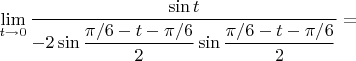 \lim\limits_{t\to 0}\dfrac{\sin t}{-2 \sin \dfrac{\pi /6 -t - \pi /6}{2} \sin \dfrac{\pi /6-t-\pi /6}{2}}=
