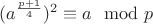 $ (a^\frac{p+1}{4})^2  \equiv a \mod p$