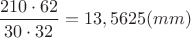 $\dfrac {210\cdot 62}{30\cdot 32}=13,5625(mm)$