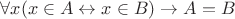 $\forall x (x \in A \leftrightarrow x \in B) \rightarrow A = B$