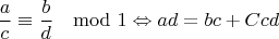 $$\frac{a}{c}\equiv \frac{b}{d} \mod 1 \Leftrightarrow ad=bc +Ccd$$