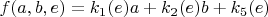 $f(a,b,e) = k_1(e) a + k_2(e) b + k_5(e)$