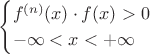$$
\begin{cases}
f^{(n)}(x)\cdot f(x)>0 \\
-\infty<x<+\infty
\end{cases}
$$