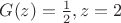 $\[G(z) = \frac{1}{2},z = 2\]$