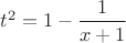 $t^2=1-\dfrac{1}{x+1}$