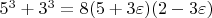 $5^3 + 3^3 = 8 (5 + 3 \varepsilon) (2 - 3 \varepsilon)  $