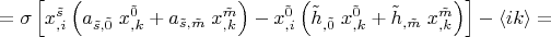$=\sigma \left[ x^{\tilde s}_{,i}\left(a_{\tilde s,\tilde 0}\;x^{\tilde 0}_{,k}+a_{\tilde s, \tilde m}\;x^{\tilde m}_{,k}\right)- x^{\tilde 0}_{,i}\left({\tilde h}_{,\tilde 0}\;x^{\tilde 0}_{,k}+{\tilde h}_{,\tilde m}\;x^{\tilde m}_{,k}\right)\right]-\langle i k \rangle=$