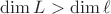 $\operatorname{dim} L > \operatorname{dim} \ell$
