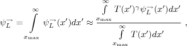 $$
\psi_{L}^{\rightarrow} =  \int \limits_{x_{\max}}^{\infty} \psi_{L}^{\rightarrow}(x') dx'  \approx \frac{ \int \limits_{x_{\max}}^{\infty} T(x')^{\gamma} \psi_{L}^{\rightarrow}(x') dx' }{\int \limits_{x_{\max}}^{\infty} T(x') dx' } \ ,
$$