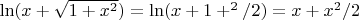 $ \ln (x +\sqrt{1+x^2})=\ln (x+ 1+\x^2/2)=x +x^2/2$
