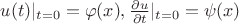 $u(t)|_{t=0}=\varphi(x),\frac{\partial u} {\partial t}|_{t=0}=\psi(x)$