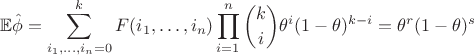 $$
\mathbb{E}\hat{\phi}=\sum\limits_{i_1,\dots,i_n=0}^{k}F(i_1,\dots,i_n)\prod_{i=1}^{n}\binom{k}{i}\theta^{i}(1-\theta)^{k-i}=\theta^r(1-\theta)^s
$$