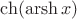 $\ch(\operatorname{arsh} x)$