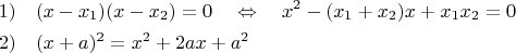 $$ \begin{gathered} 1) \quad (x - x_1 )(x - x_2 ) = 0 \quad \Leftrightarrow \quad x^2  - (x_1  + x_2 )x + x_1 x_2  = 0 \hfill \\  2) \quad (x + a)^2  = x^2  + 2ax + a^2  \hfill \\ 
\end{gathered} $$